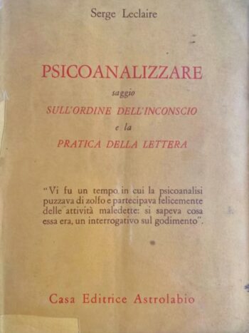 Psicoanalizzare. Saggio sull'ordine dell'inconscio e la pratica della lettera.