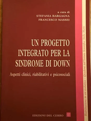 Un progetto integrato per la sindrome di Down. Aspetti clinici, riabilitativi e psicosociali