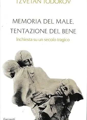 Memoria del male, tentazione del bene. Inchiesta su un secolo tragico